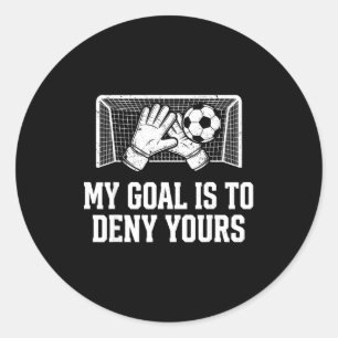 Sticker Rond Mon But Est De Refuser Le Vôtre Gardien De Footbal