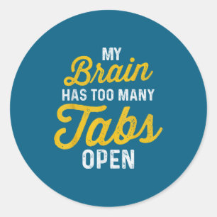 Sticker Rond Mon cerveau a trop d'onglets ouverts Citation sarc