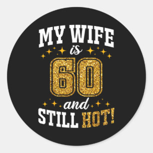 Sticker Rond Mon épouse 60 ans anniversaire toujours chaud 60e