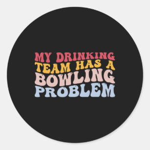 Sticker Rond Mon Équipe Boire A Un Problème De Bowling Drôle Bo
