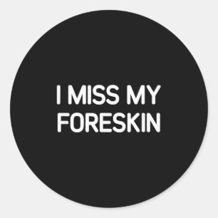 Sticker Rond Mon Foreskin Me Manque, Drôle, Blagues, Sarcastiqu