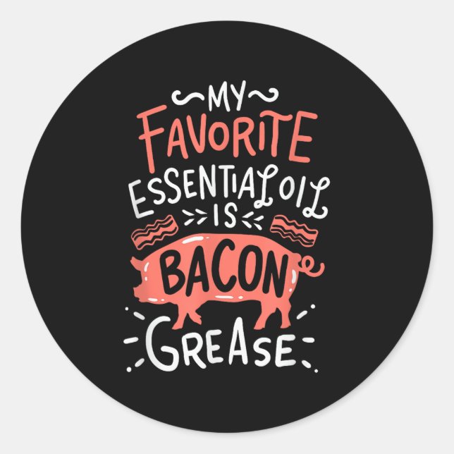 Sticker Rond Mon Huile Essentielle Préférée Est Bacon Grease Bb (Devant)