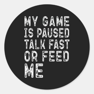 STICKER ROND MON JEU EST PAUSÉ PARLER RAPIDEMENT OU ME NOURRIR 
