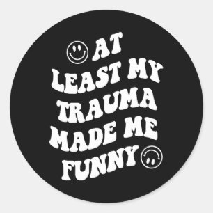 Sticker Rond Mon Trauma M'A Rendu Amusant Les Lauréats En Santé
