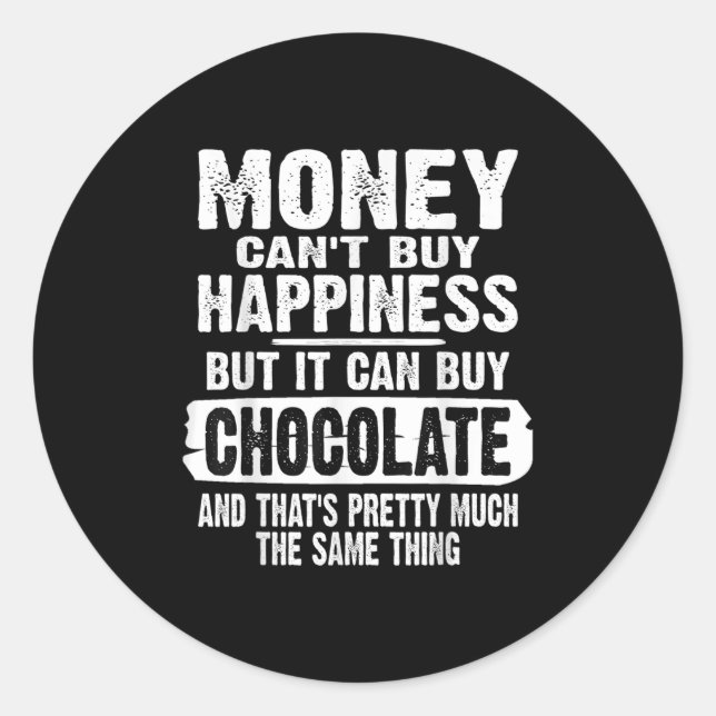 Sticker Rond Money Can't Buy Hapness But It Can Buy Chocolate J (Devant)