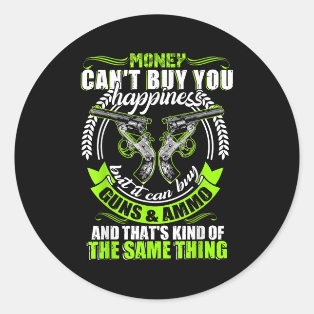 Sticker Rond Money Can't Buy You Hapness But It Can Buy Gun  (Devant)