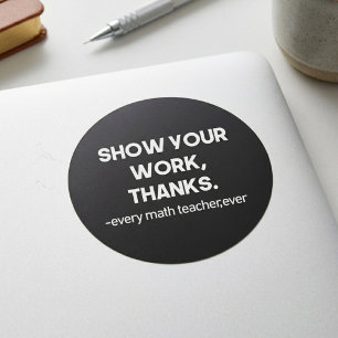Sticker Rond Montrez Votre Travail Merci Citation D'un Professe