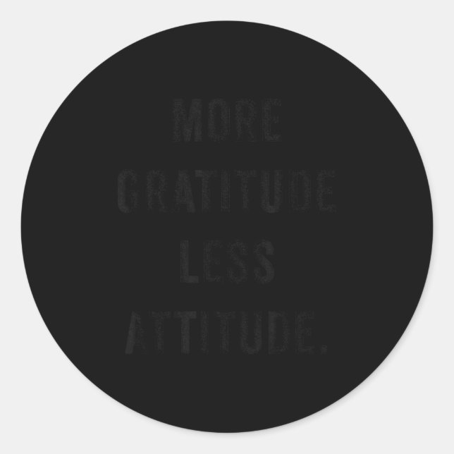 Sticker Rond More Gratitude Less Attitude Fun Insrational Motiv (Devant)
