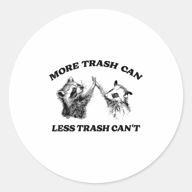 Sticker Rond More Trash Can Less Trash Can't Funny Insration Ra (Devant)
