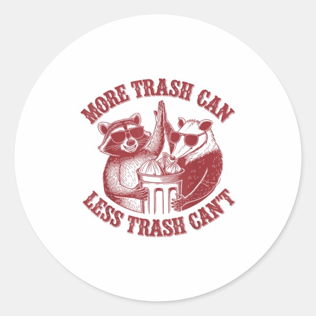 Sticker Rond More Trash Can Less Trash Can't Funny Raccoon And  (Devant)