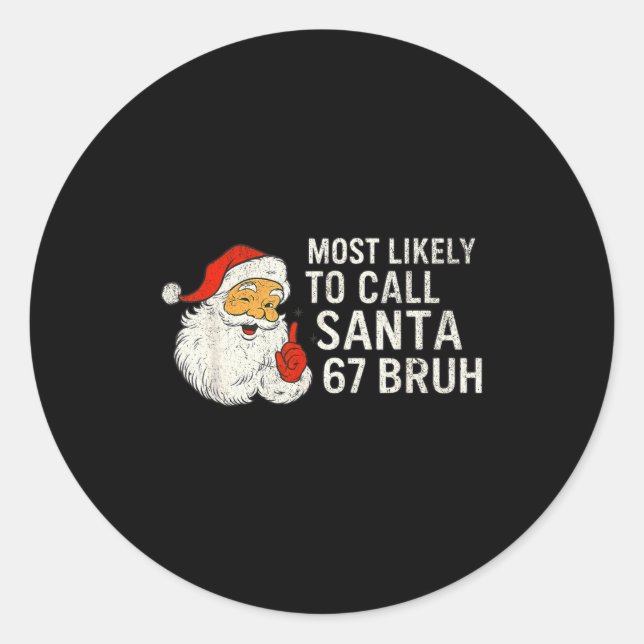 Sticker Rond Most Likely To Call Santa 67 Six Seven Bruh Christ (Devant)