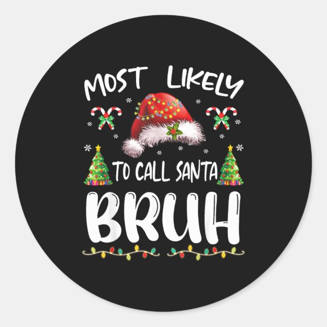 Sticker Rond Most Likely To Call Santa Bruh Christmas Family Ma (Devant)