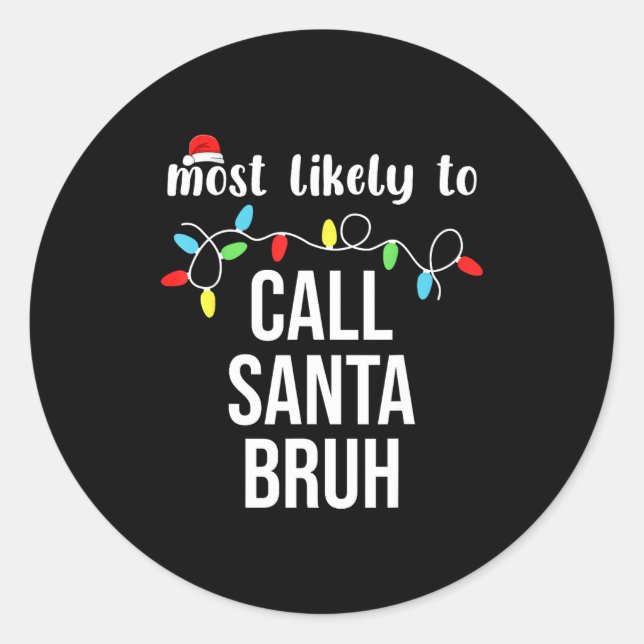 Sticker Rond Most Likely To Call Santa Bruh Christmas Family Ma (Devant)