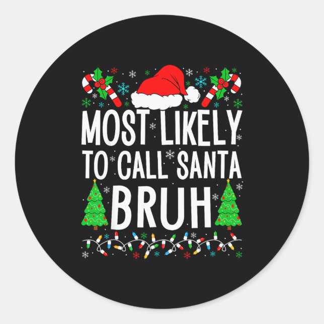Sticker Rond Most Likely To Call Santa Bruh Funny Matching Fami (Devant)