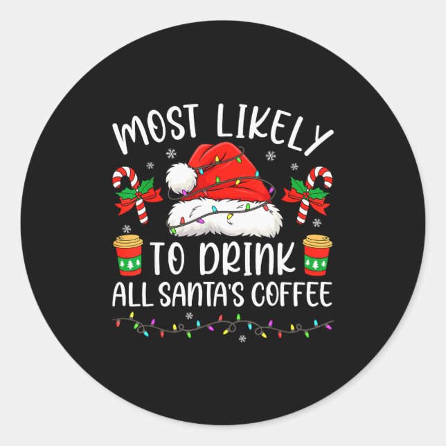 Sticker Rond Most Likely To Drink All Santa's Coffee Christmas  (Devant)