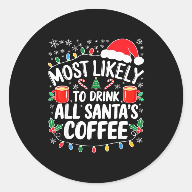 Sticker Rond Most Likely To Drink All Santa's Coffee Shirt Chri (Devant)