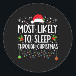 Sticker Rond Most Likely To Sleep Through Christmas Family Chri<br><div class="desc">Les Plus Susceptibles De Dormir À Travers Noël De Famille De Noël</div>