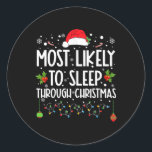 Sticker Rond Most Likely To Sleep Through Christmas Family Chri<br><div class="desc">Les Plus Susceptibles De Dormir À Travers Noël De Famille De Noël</div>