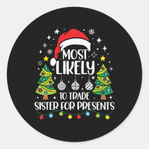 Sticker Rond Most Likely To Trade Sister For More Presents Chri