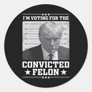 Sticker Rond Mugshot Vote For The Felon Trump 2024 Trump Convic