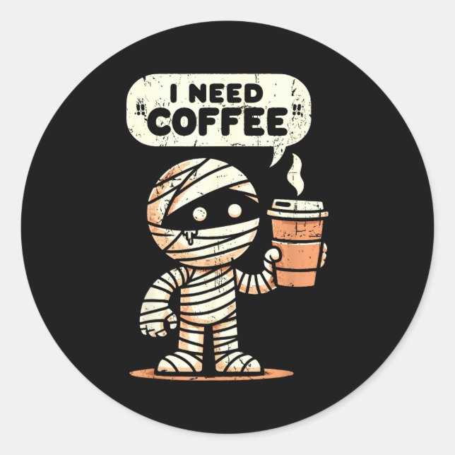Sticker Rond Mummy Halloween I Need Coffee Funny Sarcastic Caff (Devant)