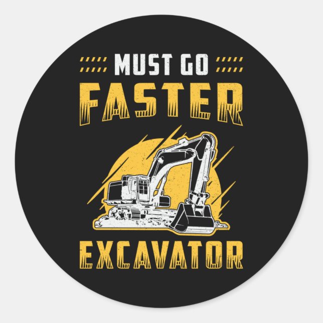 Sticker Rond Must Go Faster Excavator Construction Worker Gift (Devant)