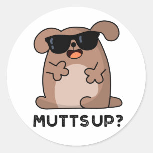 Sticker Rond Mutt Up Funny Doggie Pun