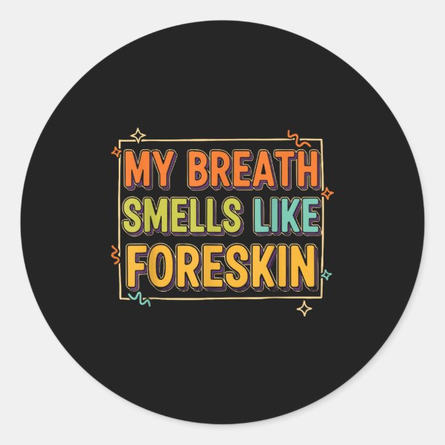 Sticker Rond My Breath Smells Like Foreskin Funny Adult Humor  (Devant)