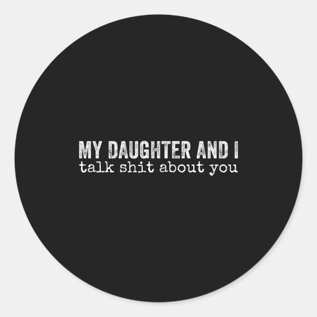Sticker Rond My Daughter And I Talk About You Funny Matching Da (Devant)