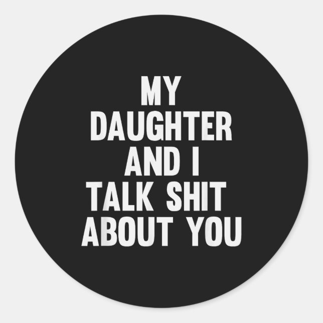 Sticker Rond My Daughter And I Talk About You Funny Matching Da (Devant)