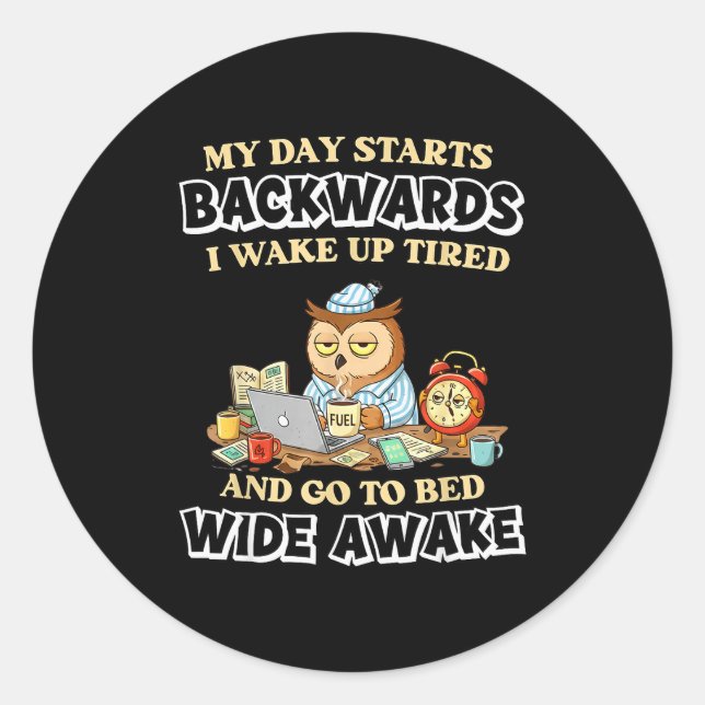 Sticker Rond My Day Starts Backwards I Wake Up Tired Go To Bed  (Devant)