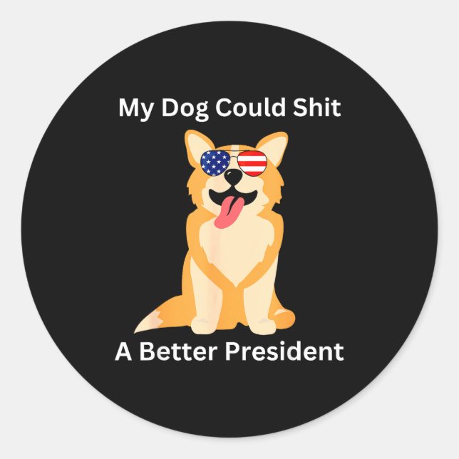 Sticker Rond My Dog Could A Better President - Funny Anti Trump (Devant)