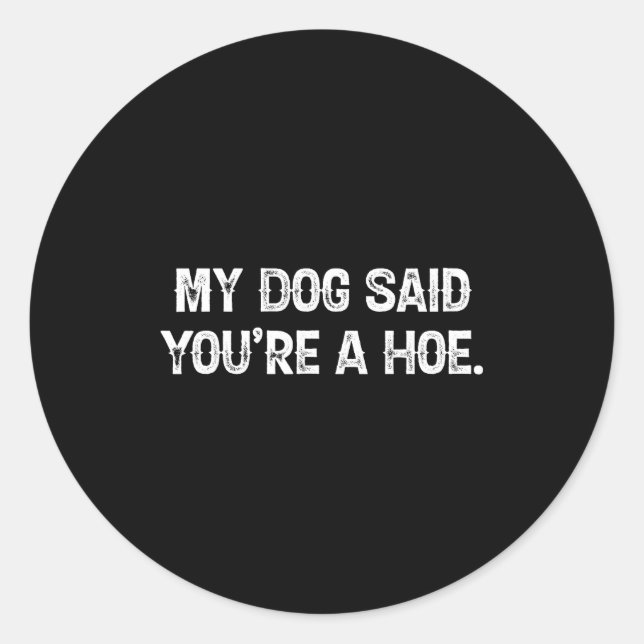 Sticker Rond My Dog Said You're A Cute Ss Cute Ss Funny Quote  (Devant)