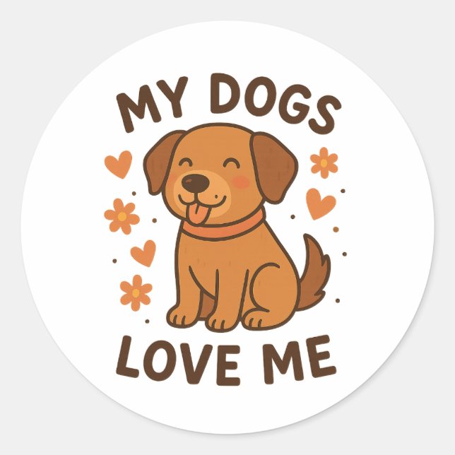 Sticker Rond My Dogs Love Me Cute Dog Lover Quote (Devant)