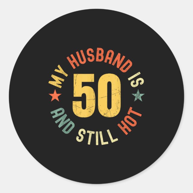 Sticker Rond My Husband Is 50 And Still Hot Funny Quote 50th Bi (Devant)
