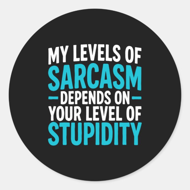 Sticker Rond My Level Of Sarcasm Depends On Your Level Of Studi (Devant)