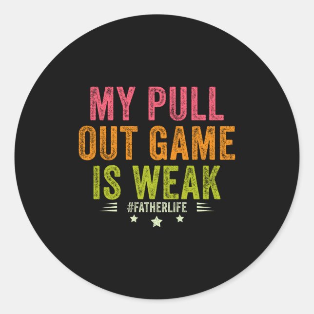 Sticker Rond My Pull Out Game Is Weak Funny New Father Dad Gift (Devant)
