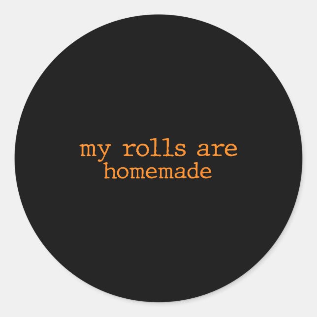 Sticker Rond My Rolls Are Homemade Thanksgiving Family Dinner K (Devant)