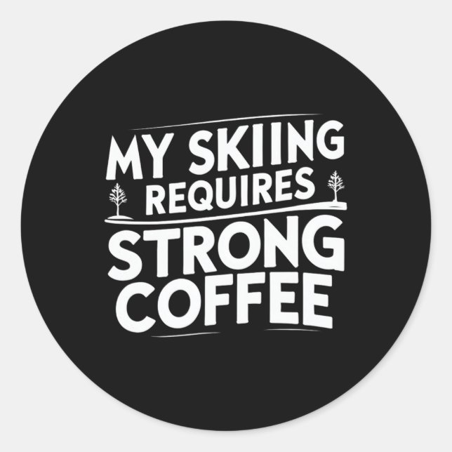 Sticker Rond My Skiing Requires Strong Coffee Funny Ski Quotes  (Devant)