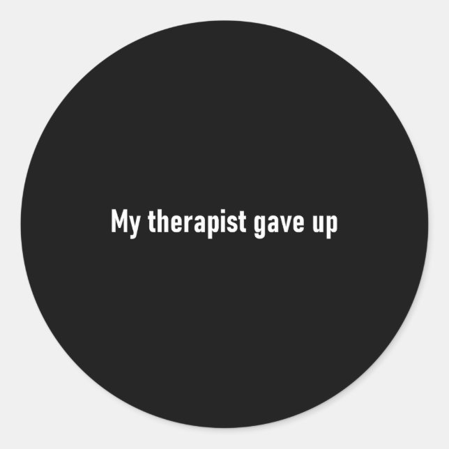 Sticker Rond My Therast Gave Up Funny  (Devant)