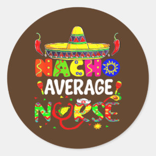 Sticker Rond Nacho Average Nurse Fiesta Nursing Cinco De Mayo