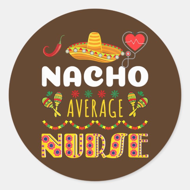 Sticker Rond Nacho Average Nurse Tee Cinco De Mayo Cool (Devant)