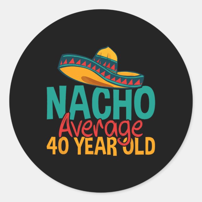 Sticker Rond Nacho Moyenne 40 Ans Cinco De Mayo 40ème Naissance (Devant)