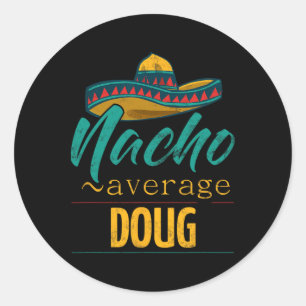 Sticker Rond Nacho Moyenne Doug Cadeau Funny Cinco De Mayo Somb