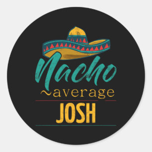 Sticker Rond Nacho Moyenne Josh Cadeau Funny Cinco De Mayo Somb