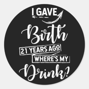 Sticker Rond Naissance il y a 21 ans Où est mon verre 21e anniv