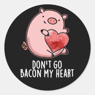 Sticker Rond N'allez pas Bacon Mon Coeur Drôle Pig Pun Dark BG