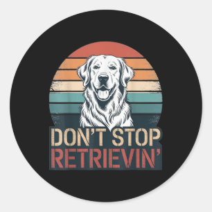 Sticker Rond N'arrêtez pas de récupérer Golden Retriever Dog Re