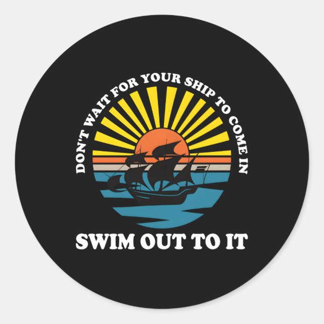 Sticker Rond N'Attendez Pas Que Votre Navire Arrive À Y Nager. (Devant)