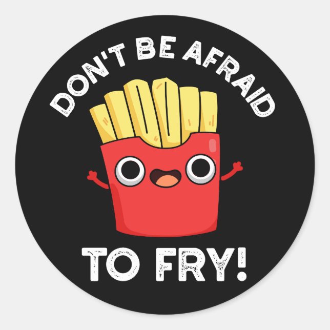 Sticker Rond N'ayez pas peur de frire French Fries Pun Dark BG (Devant)